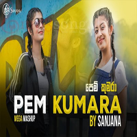 Pem Kumara   (Mega Mashup Cover) - Sanjana